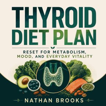 Thyroid Diet Plan: Reset for Metabolism, Mood, and Everyday Vitality