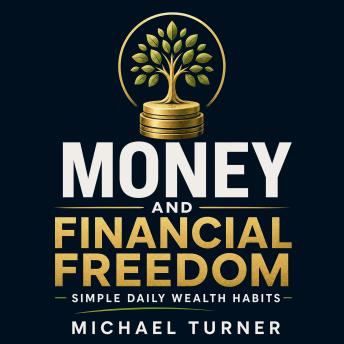 Money and Financial Freedom: Simple Daily Wealth Habits