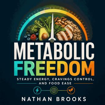 Metabolic Freedom: Steady Energy, Cravings Control, and Food Ease
