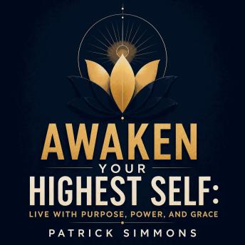 Awaken Your Highest Self: Live with Purpose, Power, and Grace