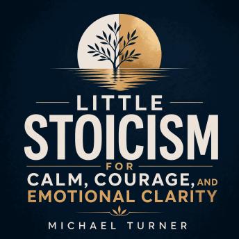 Little Stoicism for Calm, Courage, and Emotional Clarity