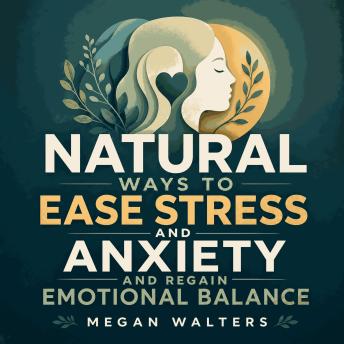 Natural Ways to Ease Stress and Anxiety and Regain Emotional Balance