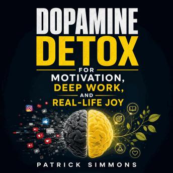 Dopamine Detox for Motivation, Deep Work, and Real-Life Joy