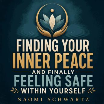 Finding Your Inner Peace and Finally Feeling Safe Within Yourself