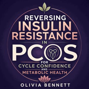 Reversing Insulin Resistance in PCOS for Cycle Confidence and Metabolic Health