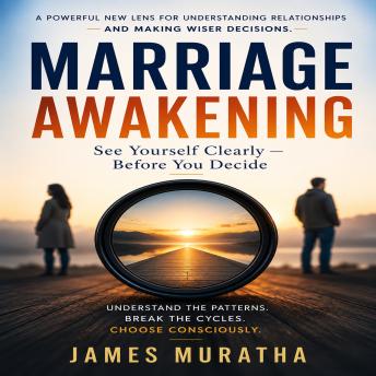Marriage Awakening: See Yourself Clearly - Before You Decide