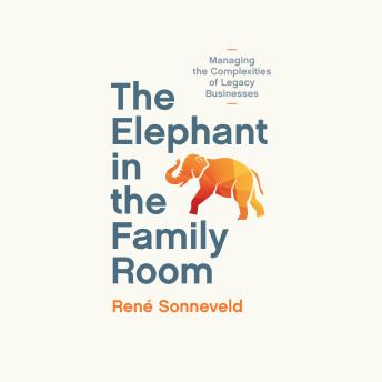 The Elephant in the Family Room: Managing the Complexities of Legacy Businesses