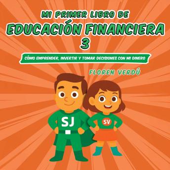 [Spanish] - Mi primer libro de educación financiera 3: Cómo emprender, invertir y tomar decisiones con mi dinero
