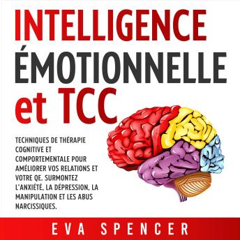 [French] - Intelligence émotionnelle et TCC: Techniques de thérapie cognitive et comportementale pour améliorer vos relations et votre QE. Surmontez l’anxiété, la dépression, la manipulation et les abus narcissiques.