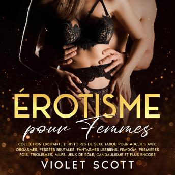 [French] - Érotisme pour femmes: Collection excitante d’histoires de sexe tabou pour adultes avec orgasmes, fessées brutales, fantasmes lesbiens, femdom, premières fois, triolismes, MILFs, jeux de rôle, candaulisme et plus encore.