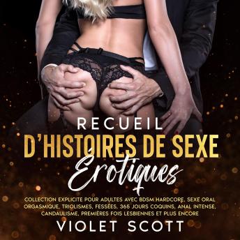 [French] - Recueil d’histoires de sexe érotiques: Collection explicite pour adultes avec BDSM hardcore, sexe oral orgasmique, triolismes, fessées, 365 jours coquins, anal intense, candaulisme, premières fois lesbiennes et plus encore.