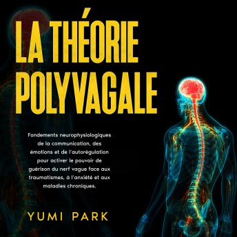 [French] - La théorie polyvagale: Fondements neurophysiologiques de la communication, des émotions et de l’autorégulation pour activer le pouvoir de guérison du nerf vague face aux traumatismes, à l’anxiété et aux maladies chroniques.