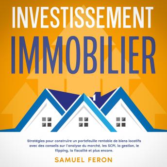 [French] - Investissement immobilier: Stratégies pour construire un portefeuille rentable de biens locatifs avec des conseils sur l’analyse du marché, les SCPI, la gestion, le flipping, la fiscalité et plus encore.