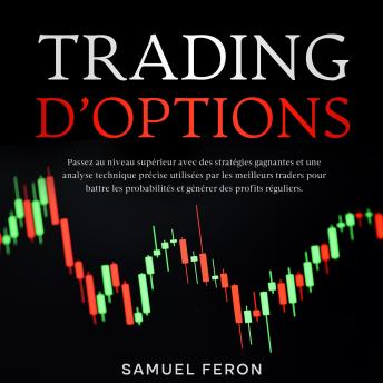 [French] - Trading d’options: Passez au niveau supérieur avec des stratégies gagnantes et une analyse technique précise utilisées par les meilleurs traders pour battre les probabilités et générer des profits réguliers.