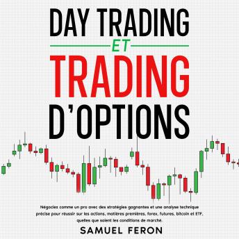 [French] - Day trading et trading d’options: Négociez comme un pro avec des stratégies gagnantes et une analyse technique précise pour réussir sur les actions, matières premières, forex, futures, bitcoin et ETF, quelles que soient les conditions de marché.