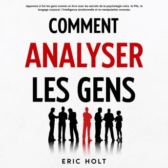 [French] - Comment analyser les gens: Apprenez à lire les gens comme un livre avec les secrets de la psychologie noire, la PNL, le langage corporel, l’intelligence émotionnelle et la manipulation avancée.