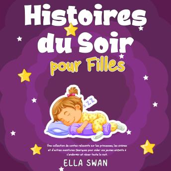 [French] - Histoires du soir pour filles: Une collection de contes relaxants sur les princesses, les sirènes et d’autres aventures féeriques pour aider vos jeunes enfants à s’endormir et rêver toute la nuit.