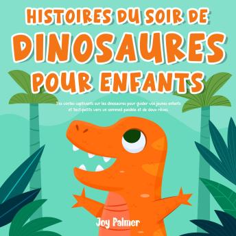 [French] - Histoires du soir de dinosaures pour enfants: Des contes captivants sur les dinosaures pour guider vos jeunes enfants et tout-petits vers un sommeil paisible et de doux rêves.