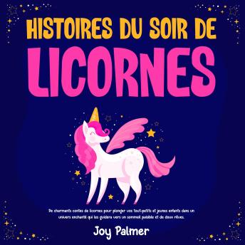[French] - Histoires du soir de licornes: De charmants contes de licornes pour plonger vos tout-petits et jeunes enfants dans un univers enchanté qui les guidera vers un sommeil paisible et de doux rêves.