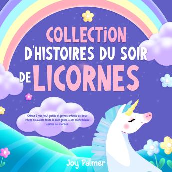 [French] - Collection d’histoires du soir de licornes: Offrez à vos tout-petits et jeunes enfants de doux rêves relaxants toute la nuit grâce à ces merveilleux contes de licornes.