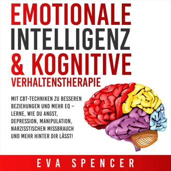 [German] - Emotionale Intelligenz & Kognitive Verhaltenstherapie: Mit CBT-Techniken zu besseren Beziehungen und mehr EQ – lerne, wie du Angst, Depression, Manipulation, narzisstischen Missbrauch und mehr hinter dir lässt!