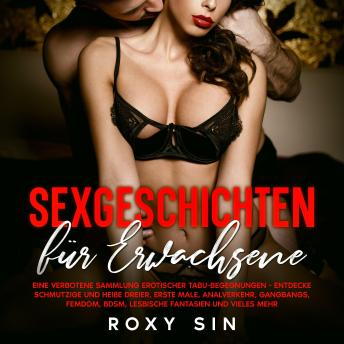 [German] - Sexgeschichten für Erwachsene: Eine verbotene Sammlung erotischer Tabu-Begegnungen - Entdecke schmutzige und heiße Dreier, erste Male, Analverkehr, Gangbangs, Femdom, BDSM, lesbische Fantasien und vieles mehr.
