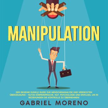 [German] - Manipulation: Der geheime dunkle Guide zur Menschenanalyse und verdeckten Überzeugung – nutze Körpersprache, NLP, Psychologie und Einfluss, um in Beziehungen die Kontrolle zu übernehmen!