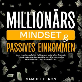 [German] - Millionärs-Mindset & Passives Einkommen: Baue Vermögen auf, ziehe Wohlstand an und erreiche finanzielle Freiheit – mit Online-Business, Unternehmertum, Immobilien, Aktieninvestments, Dividenden und mehr.