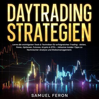 [German] - Daytrading-Strategien: Lerne die wichtigsten Tools & Techniken für erfolgreiches Trading - Aktien, Forex, Optionen, Futures, Krypto & ETFs – inklusive Insider-Tipps zu Technischer Analyse und Risikomanagement.