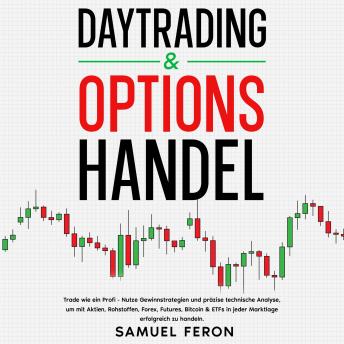 [German] - Daytrading & Optionshandel: Trade wie ein Profi - Nutze Gewinnstrategien und präzise technische Analyse, um mit Aktien, Rohstoffen, Forex, Futures, Bitcoin & ETFs in jeder Marktlage erfolgreich zu handeln.