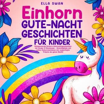 [German] - Einhorn-Gute-Nacht-Geschichten für Kinder: Entspannende Einhorn-Gutenachtgeschichten für Kinder & Kleinkinder - Einschlafhilfe mit süßen Einhornfantasien für zauberhafte Träume die ganze Nacht!