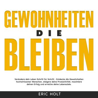 [German] - Gewohnheiten, die bleiben: Verändere dein Leben Schritt für Schritt - Entdecke die Gewohnheiten hochwirksamer Menschen, steigere deine Produktivität, maximiere deinen Erfolg und erreiche deine Lebensziele.