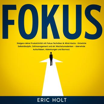 [German] - Fokus: Steigere deine Produktivität mit Fokus-Techniken & Mind-Hacks - Entwickle Selbstdisziplin, Zeitmanagement und ein Wachstumsdenken – überwinde Aufschieben, Ablenkungen und Burnout.