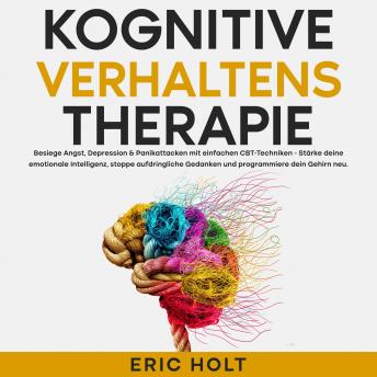 [German] - Kognitive Verhaltenstherapie: Besiege Angst, Depression & Panikattacken mit einfachen CBT-Techniken - Stärke deine emotionale Intelligenz, stoppe aufdringliche Gedanken und programmiere dein Gehirn neu.