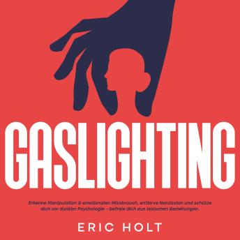 [German] - Gaslighting: Erkenne Manipulation & emotionalen Missbrauch, entlarve Narzissten und schütze dich vor dunkler Psychologie – befreie dich aus toxischen Beziehungen.