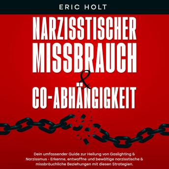 [German] - Narzisstischer Missbrauch & Co-Abhängigkeit: Dein umfassender Guide zur Heilung von Gaslighting & Narzissmus - Erkenne, entwaffne und bewältige narzisstische & missbräuchliche Beziehungen mit diesen Strategien.