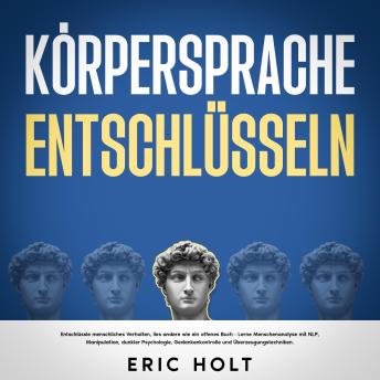 [German] - Körpersprache entschlüsseln: Entschlüssle menschliches Verhalten, lies andere wie ein offenes Buch - Lerne Menschenanalyse mit NLP, Manipulation, dunkler Psychologie, Gedankenkontrolle und Überzeugungstechniken.
