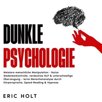 [German] - Dunkle Psychologie: Meistere menschliche Manipulation - Nutze Gedankenkontrolle, verdecktes NLP & unterschwellige Überzeugung – lerne Menschenanalyse durch Körpersprache, Speed-Reading & Hypnose.