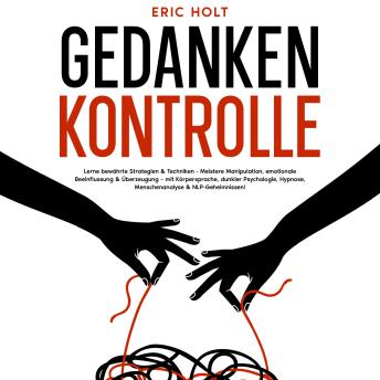 [German] - Gedankenkontrolle: Lerne bewährte Strategien & Techniken - Meistere Manipulation, emotionale Beeinflussung & Überzeugung – mit Körpersprache, dunkler Psychologie, Hypnose, Menschenanalyse & NLP-Geheimnissen!