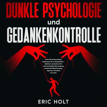 [German] - Dunkle Psychologie und Gedankenkontrolle: Lerne Menschenanalyse, Körpersprache & Manipulation - Meistere verdecktes NLP, unterschwellige Überzeugung, emotionale Beeinflussung, Hypnose-Techniken und mehr.