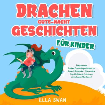 [German] - Drachen-Gute-Nacht-Geschichten für Kinder: Entspannende Drachen-Gutenachtgeschichten für Kinder & Kleinkinder - Die perfekte Einschlafhilfe für Träume von fantastischen Abenteuern!