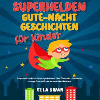 [German] - Superhelden-Gute-Nacht-Geschichten für Kinder: Entspannende Superhelden-Gutenachtgeschichten für Kinder & Kleinkinder - Einschlafhilfe für ruhigen Schlaf und Träume von fantastischen Abenteuern!