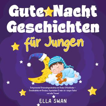 [German] - Gute-Nacht-Geschichten für Jungen: Entspannende Gutenachtgeschichten für Kinder & Kleinkinder - Einschlafhilfe mit Drachen, Superhelden & mehr für ruhigen Schlaf und süße Träume!