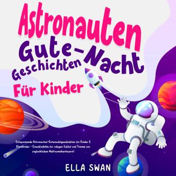 [German] - Astronauten-Gute-Nacht-Geschichten für Kinder: Entspannende Astronauten-Gutenachtgeschichten für Kinder & Kleinkinder - Einschlafhilfe für ruhigen Schlaf und Träume von unglaublichen Weltraumabenteuern!