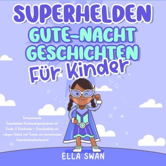 [German] - Superhelden-Gute-Nacht-Geschichten für Kinder: Entspannende Superhelden-Gutenachtgeschichten für Kinder & Kleinkinder - Einschlafhilfe für ruhigen Schlaf und Träume von fantastischen Superheldenabenteuern!