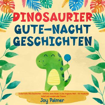 [German] - Dinosaurier-Gute-Nacht-Geschichten: Zauberhafte Dino-Geschichten - Entführe deine Kinder in eine magische Welt – für friedlichen Schlaf und wundervolle Träume.