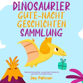 [German] - Dinosaurier-Gute-Nacht-Geschichten-Sammlung: Wundervolle Dino-Geschichten - Lass deine Kinder & Kleinkinder die ganze Nacht süß und entspannt träumen.