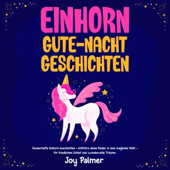 [German] - Einhorn-Gute-Nacht-Geschichten: Zauberhafte Einhorn-Geschichten - Entführe deine Kinder in eine magische Welt – für friedlichen Schlaf und wundervolle Träume.