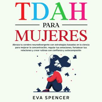 [Spanish] - TDAH para mujeres: Abraza tu cerebro neurodivergente con estrategias basadas en la ciencia para mejorar la concentración, regular tus emociones, fortalecer tus relaciones y crear rutinas con confianza y autocompasión