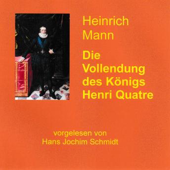 [German] - Die Vollendung des Königs Henri Quatre: vorgelesen von Han Jochim Schmidt